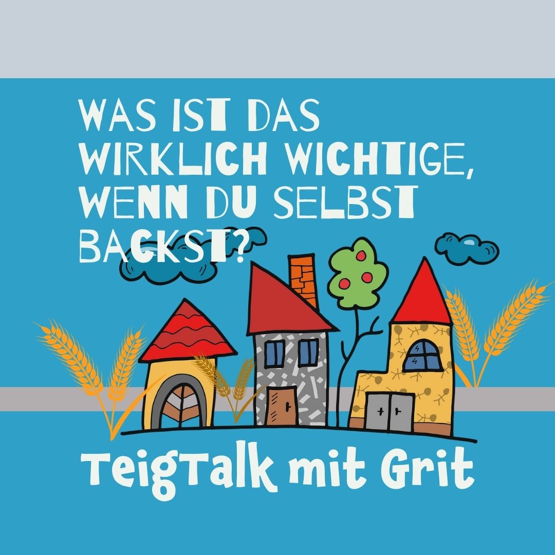 Was ist das wirklich Wichtige, wenn du selbst backst? Teiggeflüster